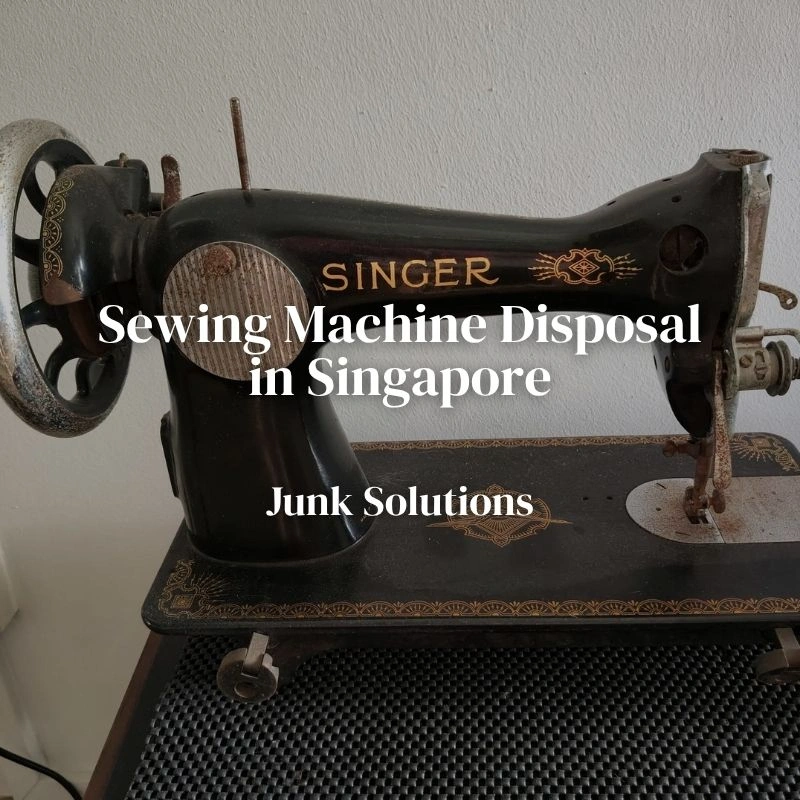 Sewing Machine Disposal in Singapore: How to Remove Old and Heavy Sewing Machines