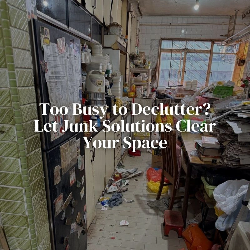 No Time to Declutter? Let Junk Solutions Handle Your Junk Disposal in Singapore