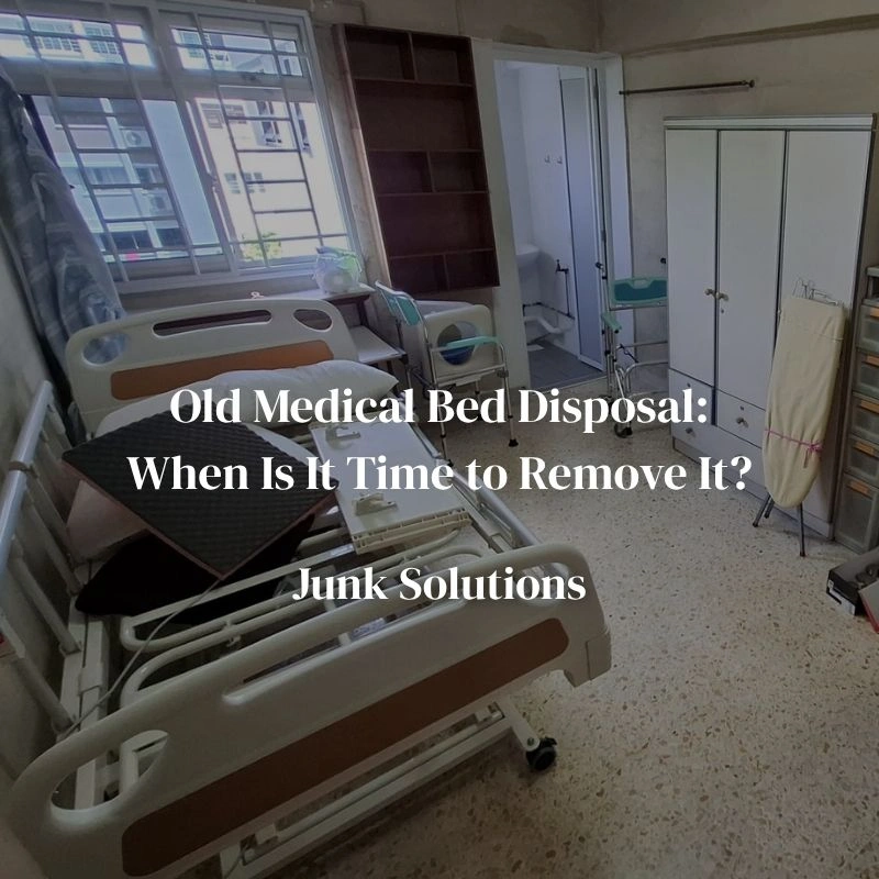 Old Medical Bed Disposal: When Is It Time to Remove It?