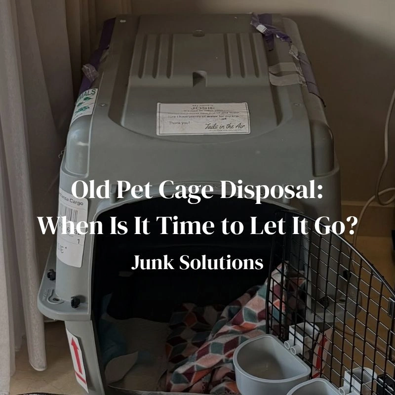 Old Pet Cage Disposal: When Is It Time to Let It Go?